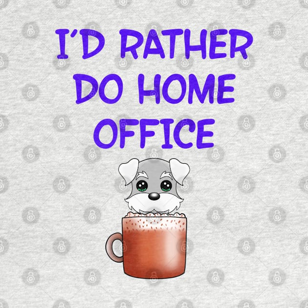 I'd rather do home office. This cutie runs on coffee. Funny quote. Powered by caffeine. Cute Kawaii baby Schnauzer puppy dog in a coffee cup cartoon. by IvyArtistic